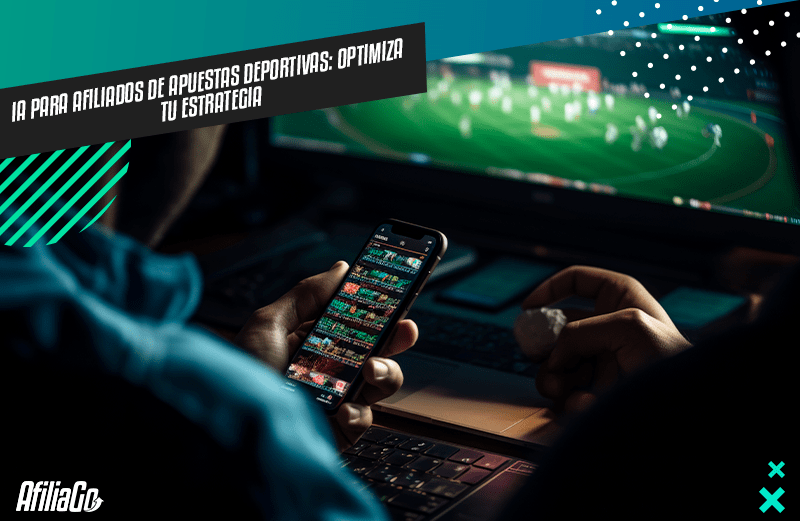 IA para afiliados de apuestas deportivas: optimiza tu estrategia IA para afiliados de apuestas deportivas: optimiza tu estrategia